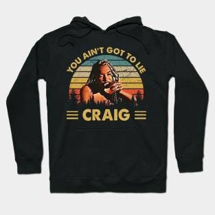 Friday Vintage You Aint Got To Lie Craig Quote Hoodie